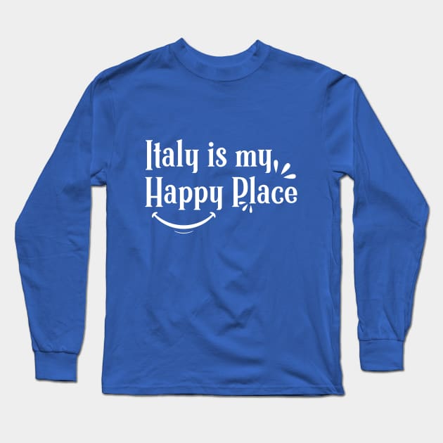 Italy is My Happy place  Shirts With Quotes Long Sleeve T-Shirt by Tesszero